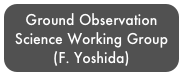 Ground Observation Science Working Group
(F. Yoshida)